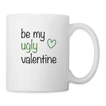 be my ugly valentine - Tasse - Weiß - Rechts