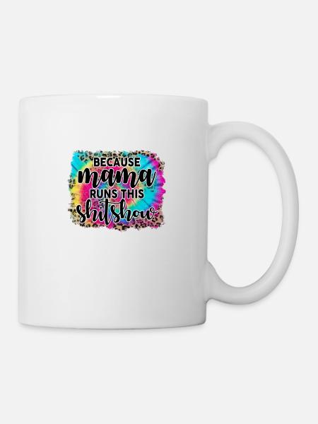 Because mama runs this shitshow - Mug blanc - blanc