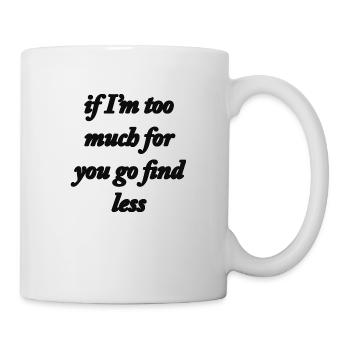si je suis trop pour toi va en trouver moins - Mug blanc - blanc - Droite