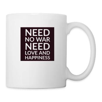 Need no war need love and happiness von Philipp Wo - Tasse - Weiß - Rechts