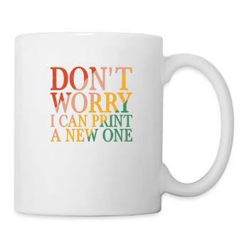 Don't Worry I Can Print A New One 7 - Mug - white - Right