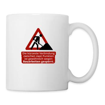 Der kürzeste Weg... und dann eine Baustelle. - Tasse - Weiß - Rechts