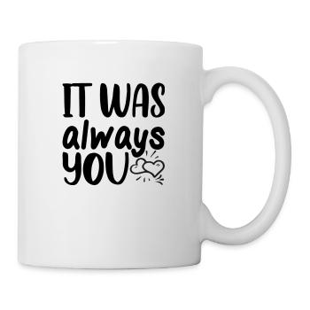 It was always you - Mug - white - Right