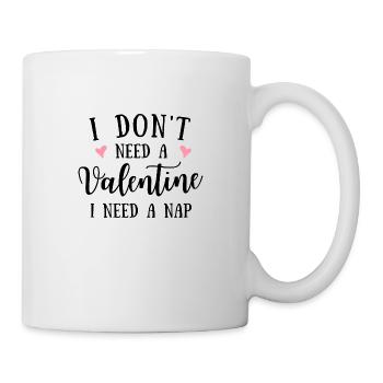I don ́t need a Valentine I need a Nap - Mug - white - Right