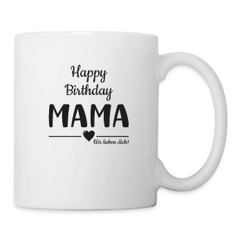 Happy Birthday Mama! Mama Geburtstag - Tasse - Weiß - Rechts