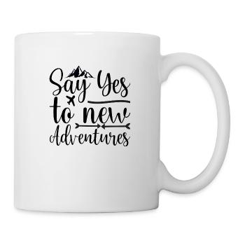 Say yes to new Adventures - Tasse - Weiß - Rechts
