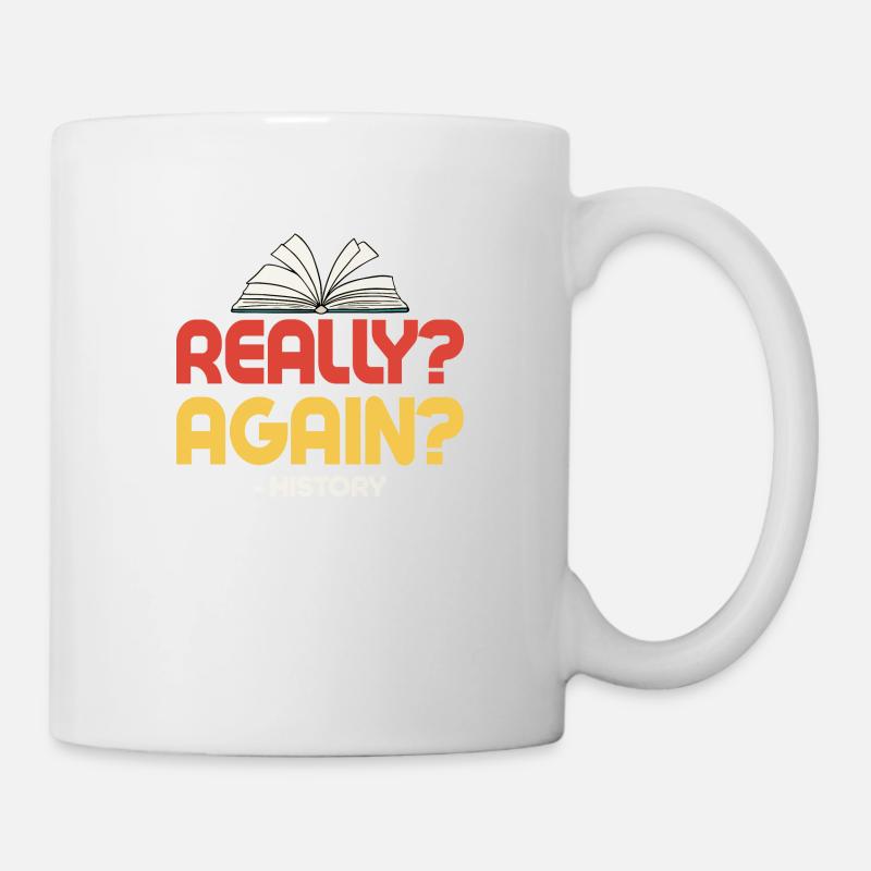 Really? Again? - History History Teacher Education - Tasse - Weiß