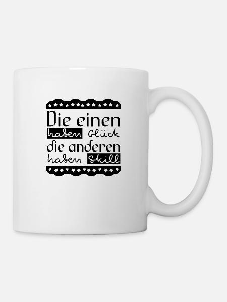 Die einen haben Glück, die anderen haben Skill - Tasse - Weiß