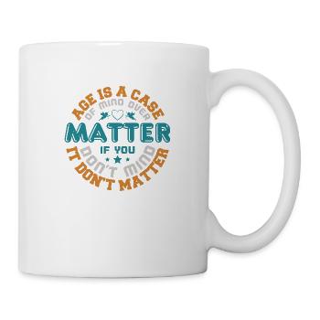 ALTER IST EIN FALL VON MIND DUES MATTER, WENN ES IHNEN NICHTS AUSMACHT - Tasse - Weiß - Rechts