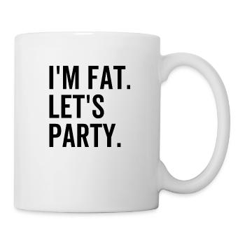 Ich bin fett Let's Party - Tasse - Weiß - Rechts