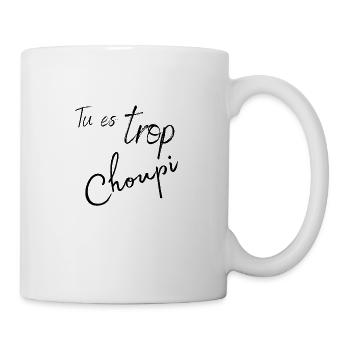 Tu es trop choupi - Mug blanc - blanc - Droite
