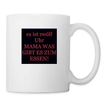 es ist zwölf Uhr MAMA WAS GIBT ES ZUM ESSEN! - Tasse - Weiß - Rechts