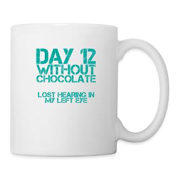 Day 12 Without Chocolate, Lost Hearing In My Eye - Tasse - Weiß - Rechts