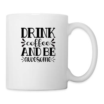 Drink Coffee and be awesome - Mug - white - Right