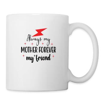 Always my mother forever my friend - Mug - white - Right
