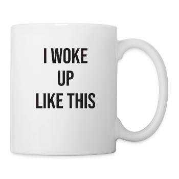 I woke up like this - Mug - white - Right