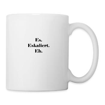 Es eskaliert eh - Tasse - Weiß - Rechts