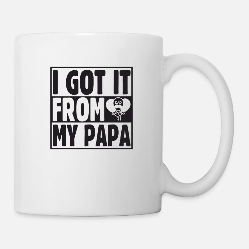 I got it from my Papa - Tasse - Weiß