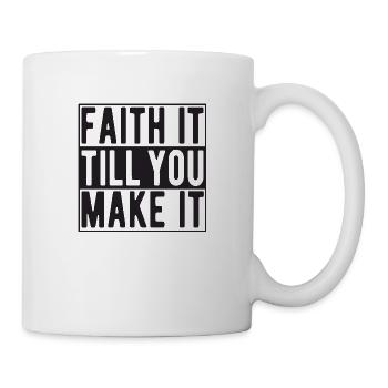 Faith it till you make it - Tasse - Weiß - Rechts