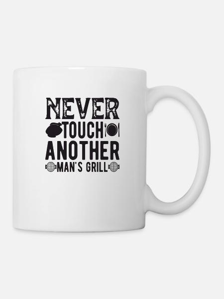 Never touch another Man´s Grill - Tasse - Weiß