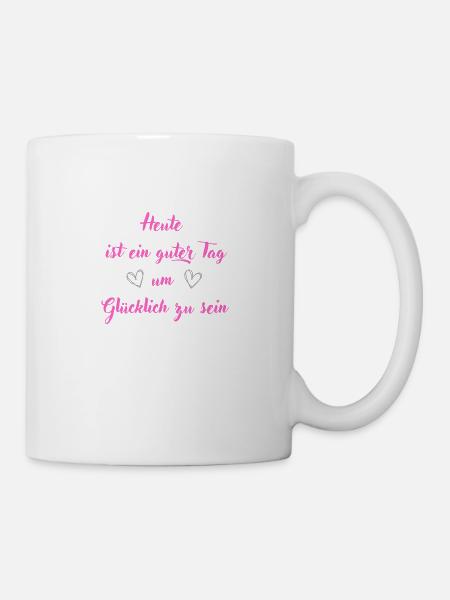 Heute ist ein guter Tag um glücklich zu sein - Tasse - Weiß