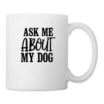 Ask Me About My Dog - Mug - white - Right