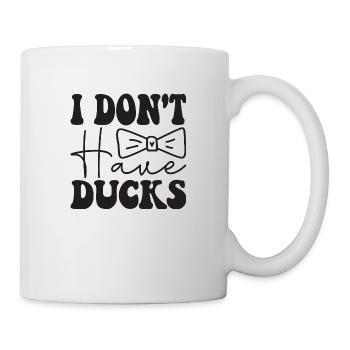 i don´t have Ducks - Tasse - Weiß - Rechts