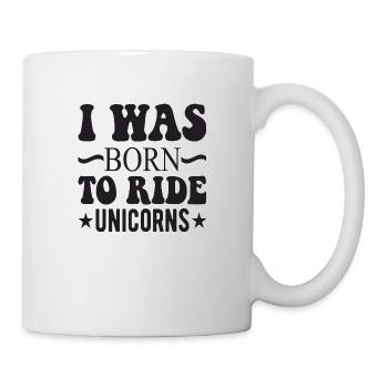 I was born to ride unicorns - Mug - white - Right