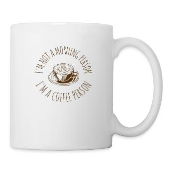 I'm not a morning person, I'm a coffee person - Tasse - Weiß - Rechts
