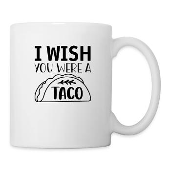 I wish you were a Taco - Tasse - Weiß - Rechts