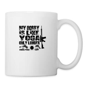 My Hobby is like yoga only louder schwarzer Druck - Tasse - Weiß - Rechts