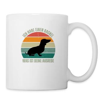 Ich habe einen Dackel, was ist Deine Ausrede - Tasse - Weiß - Rechts