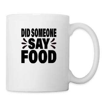 Did someone say Food - Tasse - Weiß - Rechts