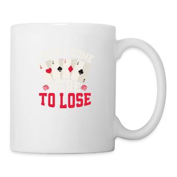 I Didn't Come Here To Lose Poker Player Gambling - Tasse - Weiß - Rechts