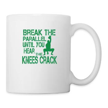 Break the parallel until you hear the knees crack - Mug - white - Right
