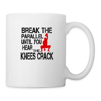 Break the parallel until you hear the knees crack - Mug - white - Right