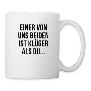 Einer von uns beiden ist klüger als du - Tasse - Weiß - Rechts
