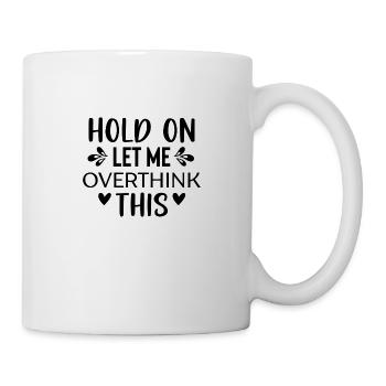 Attendez, laissez-moi trop réfléchir à cela - Mug blanc - blanc - Droite