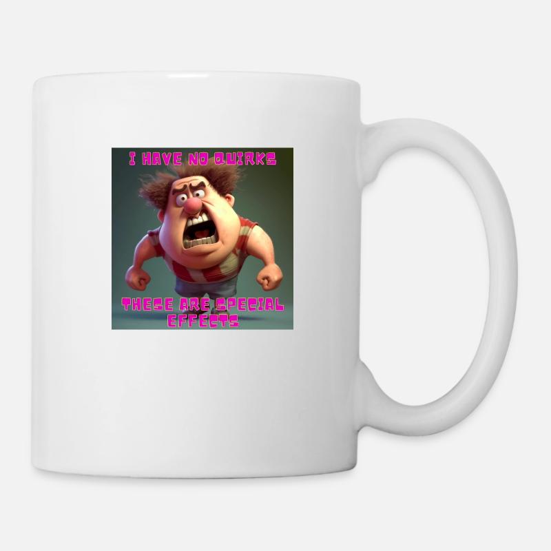 I have no quirks - these are special effects - Tasse - Weiß