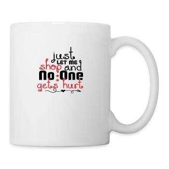 Just Let Me Shop And No One Gets Hurt - Mug - white - Right
