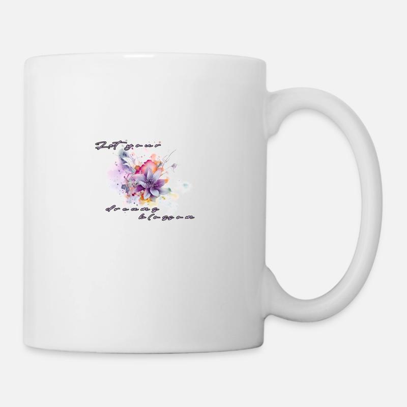 Let your dreams blossom - Tasse - Weiß