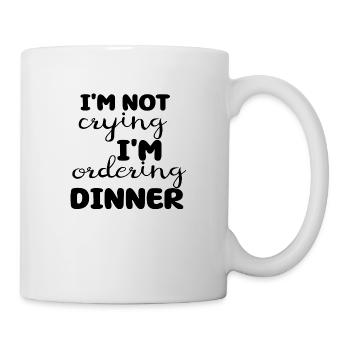 I´m not crying I´m ordering Dinner - Tasse - Weiß - Rechts