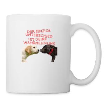 Der einzige Unterschied ist deine Wahrnehmung - Tasse - Weiß - Rechts