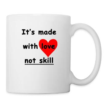 its made with love not skill ❤️❤️❤️ - Tasse - Weiß - Rechts