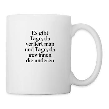 T-Shirt "es gibt Tage, da verliert man" - Tasse - Weiß - Rechts