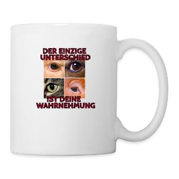 Der einzige Unterschied ist deine Wahrnehmung 3.0 - Tasse - Weiß - Rechts