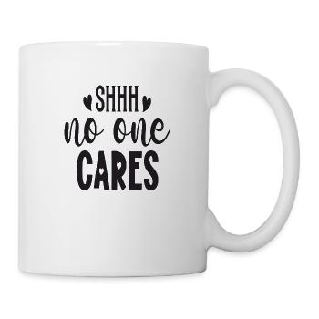 Shhh no one Cares - Tasse - Weiß - Rechts