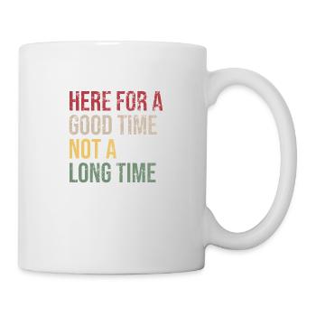 Here for a Good Time Not a Long Time - Mug - white - Right
