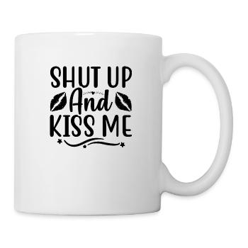 Shut up and Kiss me - Mug - white - Right