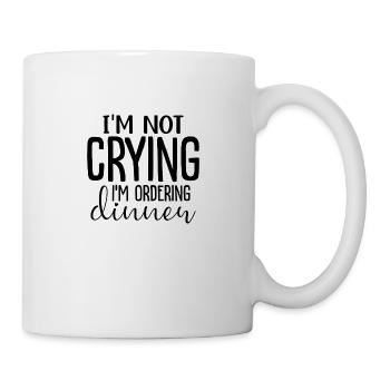 I´m Not Crying I´m Ordering Dinner - Tasse - Weiß - Rechts